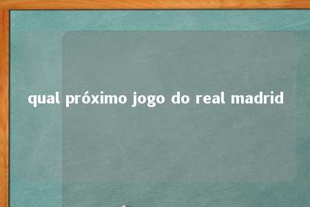 qual próximo jogo do real madrid