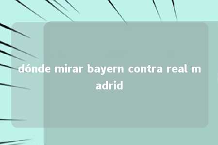 dónde mirar bayern contra real madrid