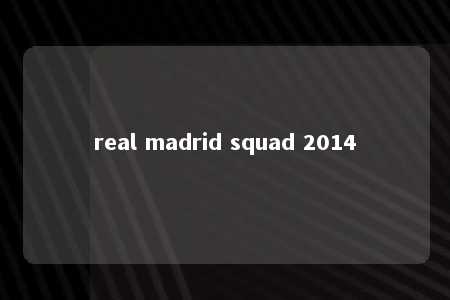 real madrid squad 2014