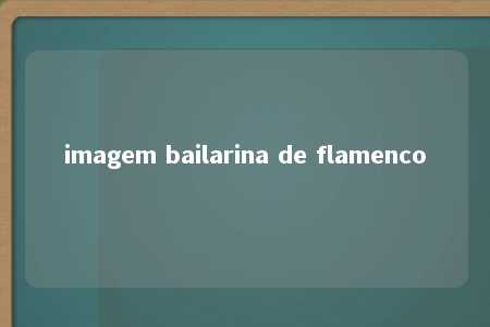 imagem bailarina de flamenco