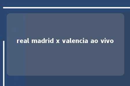 real madrid x valencia ao vivo