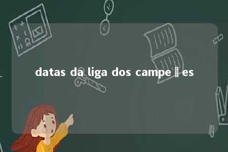 datas da liga dos campeões