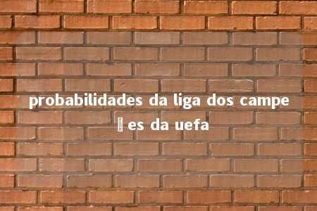 probabilidades da liga dos campeões da uefa