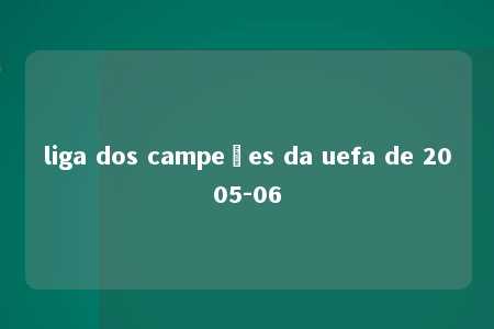 liga dos campeões da uefa de 2005-06