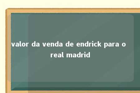 valor da venda de endrick para o real madrid