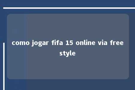 como jogar fifa 15 online via freestyle