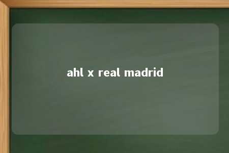 ahl x real madrid