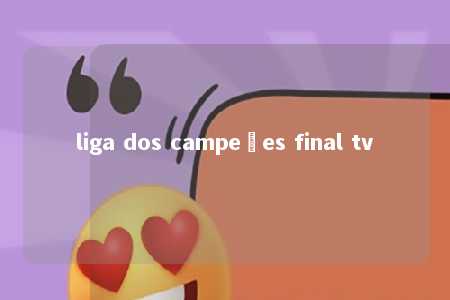 liga dos campeões final tv