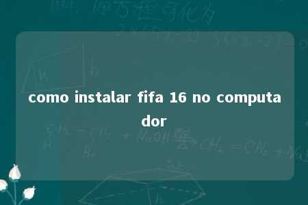 como instalar fifa 16 no computador