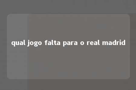 qual jogo falta para o real madrid