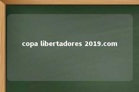 copa libertadores 2019.com