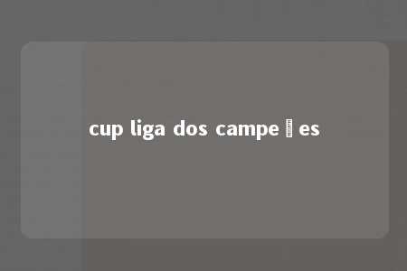 cup liga dos campeões