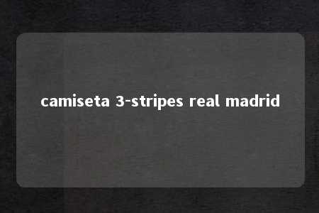 camiseta 3-stripes real madrid