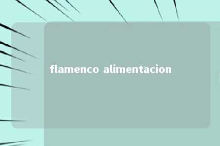 flamenco alimentacion