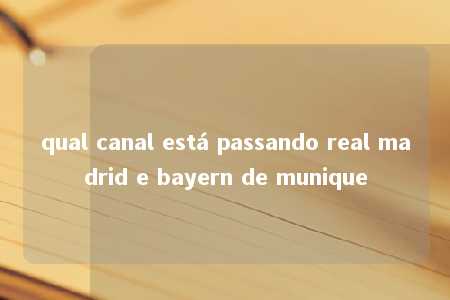 qual canal está passando real madrid e bayern de munique