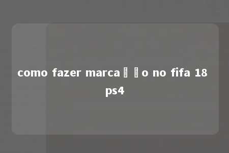 como fazer marcação no fifa 18 ps4