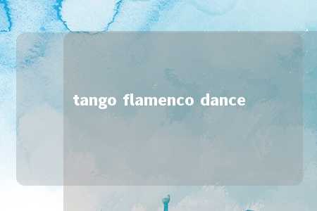 tango flamenco dance