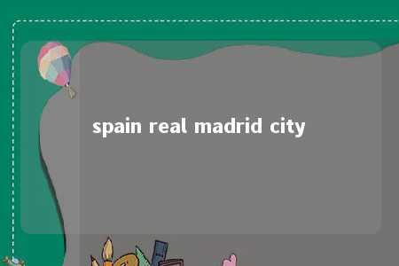 spain real madrid city