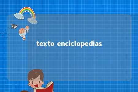 texto enciclopedias