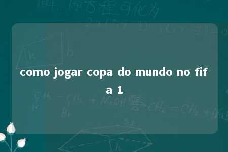 como jogar copa do mundo no fifa 1