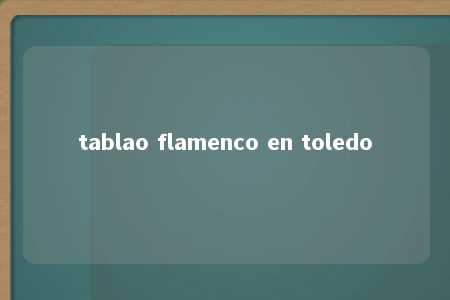 tablao flamenco en toledo