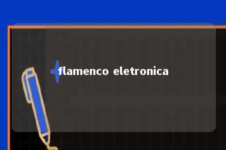 flamenco eletronica