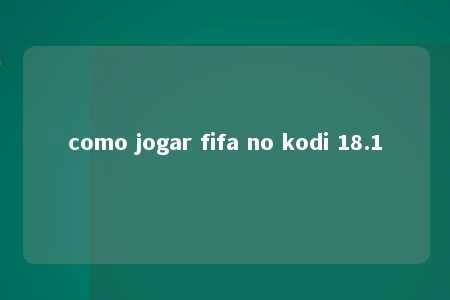 como jogar fifa no kodi 18.1