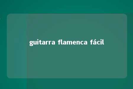 guitarra flamenca fácil