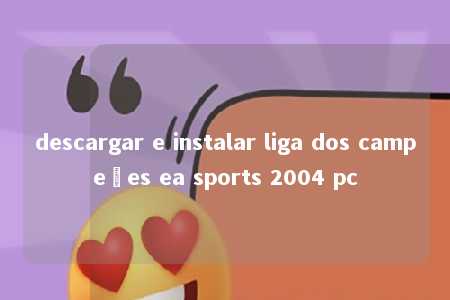 descargar e instalar liga dos campeões ea sports 2004 pc