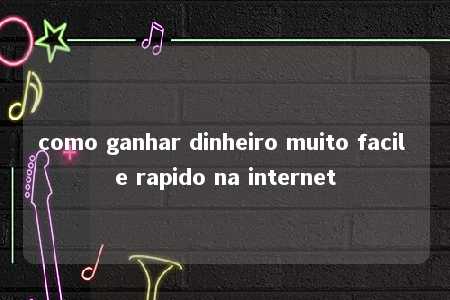 como ganhar dinheiro muito facil e rapido na internet