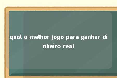 qual o melhor jogo para ganhar dinheiro real