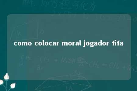 como colocar moral jogador fifa