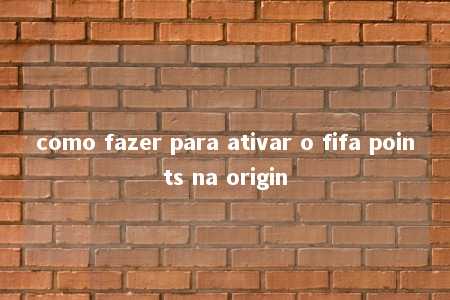 como fazer para ativar o fifa points na origin