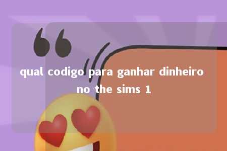 qual codigo para ganhar dinheiro no the sims 1