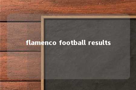 flamenco football results