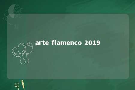 arte flamenco 2019