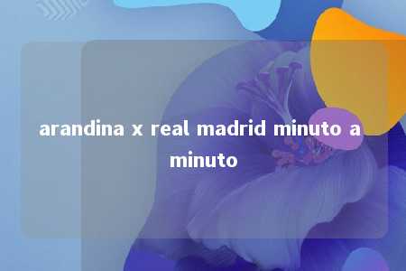 arandina x real madrid minuto a minuto