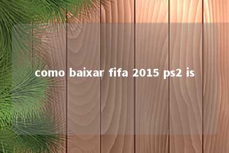 como baixar fifa 2015 ps2 is