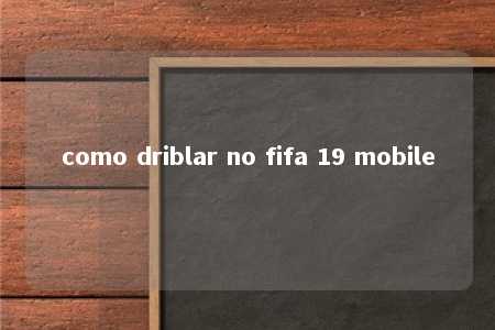 como driblar no fifa 19 mobile