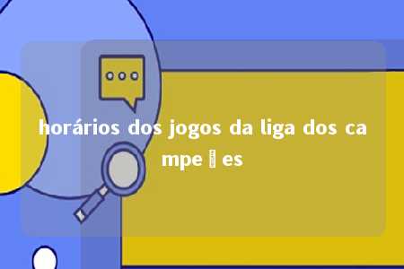 horários dos jogos da liga dos campeões