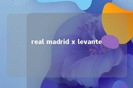 real madrid x levante