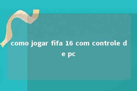 como jogar fifa 16 com controle de pc