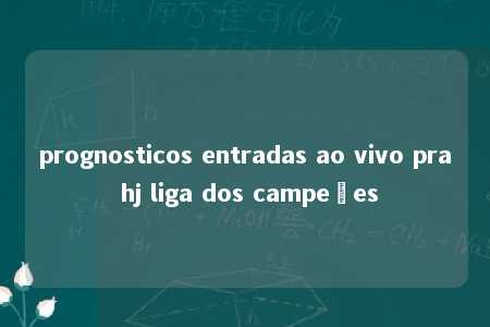 prognosticos entradas ao vivo pra hj liga dos campeões