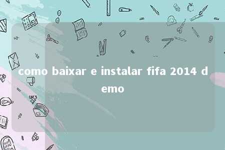 como baixar e instalar fifa 2014 demo