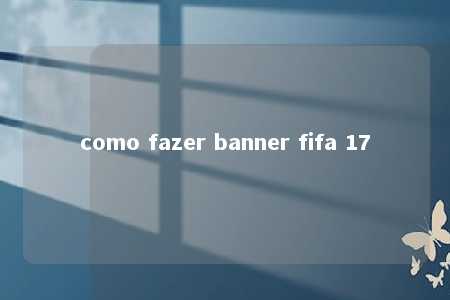 como fazer banner fifa 17