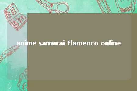 anime samurai flamenco online