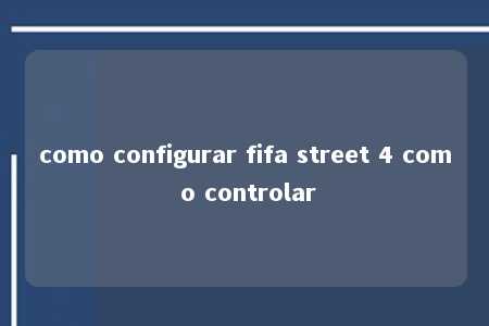 como configurar fifa street 4 com o controlar