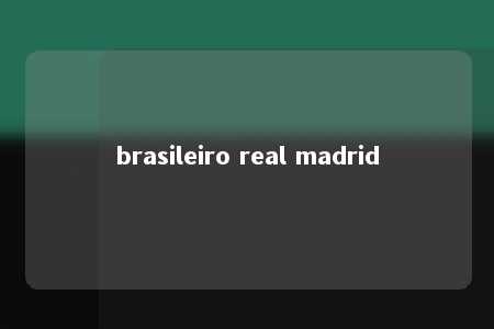 brasileiro real madrid