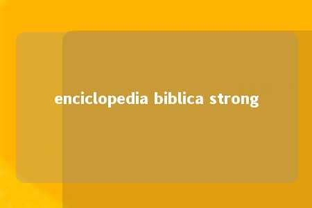 enciclopedia biblica strong