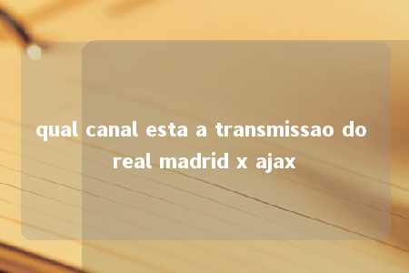 qual canal esta a transmissao do real madrid x ajax